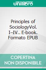 Principles of SociologyVol. I–IV.. E-book. Formato EPUB ebook di Herbert Spencer