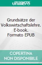 Grundsätze der Volkswirtschaftslehre. E-book. Formato EPUB ebook