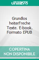 Grundlos heiterFreche Texte. E-book. Formato EPUB ebook