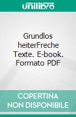 Grundlos heiterFreche Texte. E-book. Formato PDF ebook