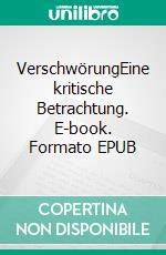 VerschwörungEine kritische Betrachtung. E-book. Formato EPUB ebook