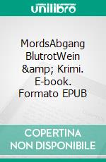 MordsAbgang BlutrotWein & Krimi. E-book. Formato EPUB ebook di Astrid Kallweit