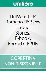 HotWife FFM Romance45 Sexy Erotic Stories. E-book. Formato EPUB ebook