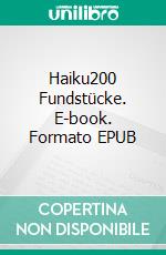 Haiku200 Fundstücke. E-book. Formato EPUB ebook di Volker Friebel