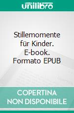 Stillemomente für Kinder. E-book. Formato EPUB ebook di Volker Friebel