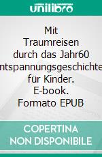 Mit Traumreisen durch das Jahr60 Entspannungsgeschichten für Kinder. E-book. Formato EPUB ebook di Volker Friebel