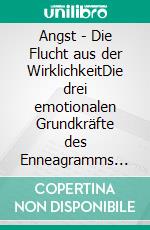Angst - Die Flucht aus der WirklichkeitDie drei emotionalen Grundkräfte des Enneagramms der Charakterfixierungen 1. Band. E-book. Formato EPUB ebook