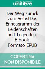 Der Weg zurück zum SelbstDas Enneagramm der Leidenschaften und Tugenden. E-book. Formato EPUB ebook