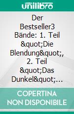 Der Bestseller3 Bände: 1. Teil &quot;Die Blendung&quot;, 2. Teil &quot;Das Dunkel&quot; und 3. Teil &quot;Eiskalter Ruhm&quot;. E-book. Formato EPUB