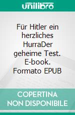 Für Hitler ein herzliches HurraDer geheime Test. E-book. Formato EPUB