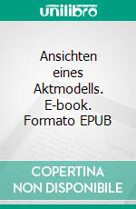 Ansichten eines Aktmodells. E-book. Formato EPUB ebook di Norman Liebold