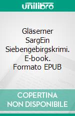 Gläserner SargEin Siebengebirgskrimi. E-book. Formato EPUB ebook di Norman Liebold