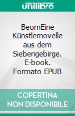 BeornEine Künstlernovelle aus dem Siebengebirge. E-book. Formato EPUB ebook