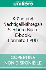 Krähe und NachtigallNâhtegals Siegburg-Buch. E-book. Formato EPUB ebook di Norman Liebold