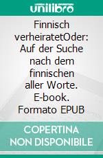 Finnisch verheiratetOder: Auf der Suche nach dem finnischen aller Worte. E-book. Formato EPUB ebook