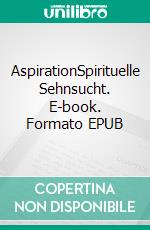 AspirationSpirituelle Sehnsucht. E-book. Formato EPUB ebook