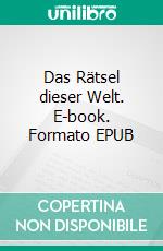 Das Rätsel dieser Welt. E-book. Formato EPUB ebook