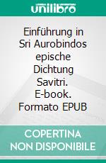 Einführung in Sri Aurobindos epische Dichtung Savitri. E-book. Formato EPUB ebook