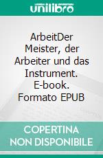 ArbeitDer Meister, der Arbeiter und das Instrument. E-book. Formato EPUB ebook di Sri Aurobindo