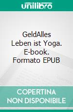 GeldAlles Leben ist Yoga. E-book. Formato EPUB