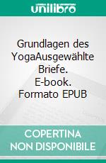 Grundlagen des YogaAusgewählte Briefe. E-book. Formato EPUB ebook