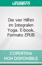 Die vier Hilfen im Integralen Yoga. E-book. Formato EPUB