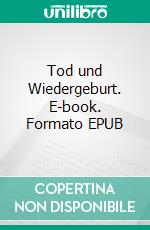 Tod und Wiedergeburt. E-book. Formato EPUB ebook