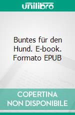 Buntes für den Hund. E-book. Formato EPUB ebook di Sylvia Esch-Völkel