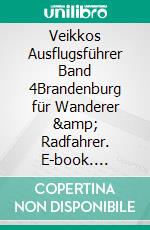 Veikkos Ausflugsführer Band 4Brandenburg für Wanderer & Radfahrer. E-book. Formato EPUB ebook di Veikko Jungbluth