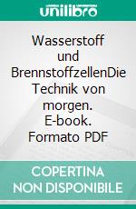 Wasserstoff und BrennstoffzellenDie Technik von morgen. E-book. Formato PDF ebook di Sven Geitmann