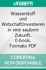 Wasserstoff und WirtschaftInvestieren in eine saubere Zukunft. E-book. Formato PDF ebook