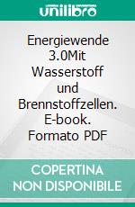 Energiewende 3.0Mit Wasserstoff und Brennstoffzellen. E-book. Formato PDF ebook