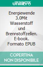 Energiewende 3.0Mit Wasserstoff und Brennstoffzellen. E-book. Formato EPUB ebook