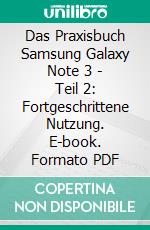 Das Praxisbuch Samsung Galaxy Note 3 - Teil 2: Fortgeschrittene Nutzung. E-book. Formato PDF ebook di Rainer Gievers