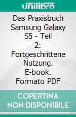 Das Praxisbuch Samsung Galaxy S5 - Teil 2: Fortgeschrittene Nutzung. E-book. Formato PDF ebook di Rainer Gievers