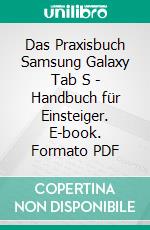 Das Praxisbuch Samsung Galaxy Tab S - Handbuch für Einsteiger. E-book. Formato PDF ebook di Rainer Gievers