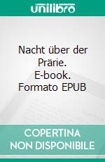 Nacht über der Prärie. E-book. Formato EPUB ebook