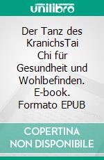 Der Tanz des KranichsTai Chi für Gesundheit und Wohlbefinden. E-book. Formato EPUB ebook di Hilmar Fuchs