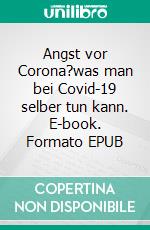 Angst vor Corona?was man bei Covid-19 selber tun kann. E-book. Formato EPUB ebook di Uwe Friedrich