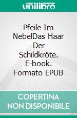 Pfeile Im NebelDas Haar Der Schildkröte. E-book. Formato EPUB ebook