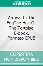 Arrows In The FogThe Hair Of The Tortoise. E-book. Formato EPUB ebook di Günther Bach