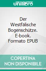 Der Westfälische Bogenschütze. E-book. Formato EPUB ebook