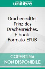 DracheneidDer Prinz des Drachenreiches. E-book. Formato EPUB ebook di Tilo K. Sandner