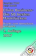 China Business - Die 50 besten MarktlückenDie besten Ideen direkt zum Umsetzen geeignet. E-book. Formato EPUB ebook