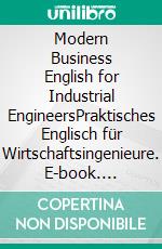 Modern Business English for Industrial EngineersPraktisches Englisch für Wirtschaftsingenieure. E-book. Formato EPUB ebook