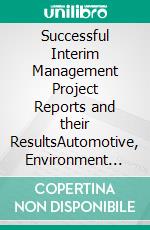 Successful Interim Management Project Reports and their ResultsAutomotive, Environment and Machinery Industry in China/Asia. E-book. Formato PDF ebook