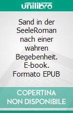 Sand in der SeeleRoman nach einer wahren Begebenheit. E-book. Formato EPUB ebook di Evelyne Kern