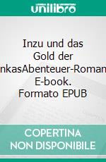 Inzu und das Gold der InkasAbenteuer-Roman. E-book. Formato EPUB ebook di Evelyne Kern