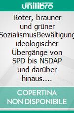 Roter, brauner und grüner SozialismusBewältigung ideologischer Übergänge von SPD bis NSDAP und darüber hinaus. E-book. Formato EPUB ebook
