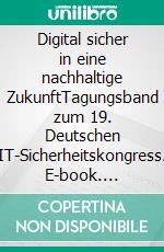 Digital sicher in eine nachhaltige ZukunftTagungsband zum 19. Deutschen IT-Sicherheitskongress. E-book. Formato EPUB ebook